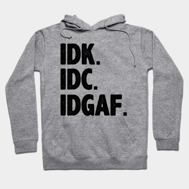 IDK IDC IDGAF Word Hoodie by storyofluke